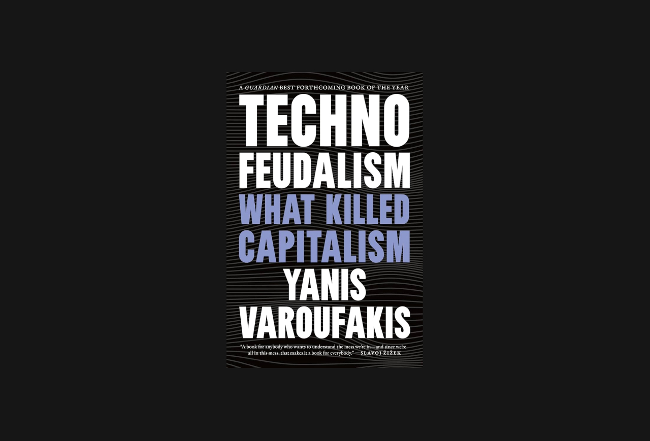 Cover of book, Techno-feudalism -- what killed capitalism by Yanis Varoufakis.
